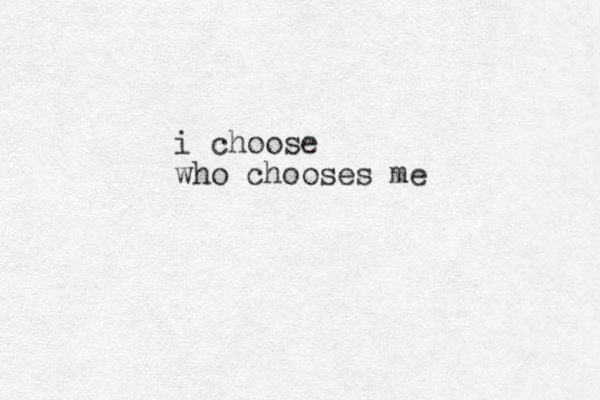 i choose who chooses me