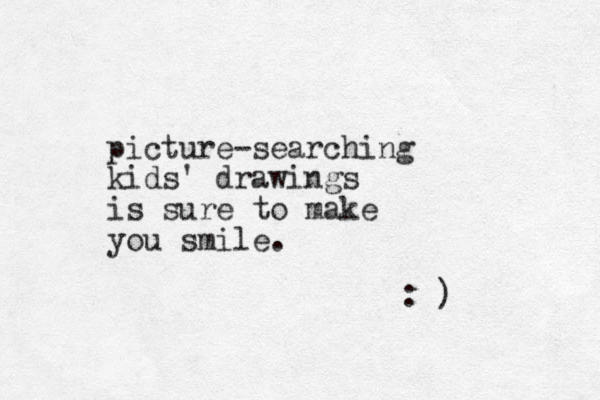 picture-searching kids' drawings is sure to make you smile. : ) 