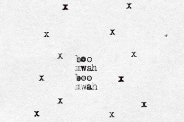 boo mwah boo mwah x x x x x x x x x x x x 