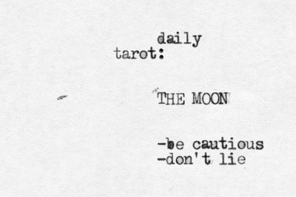 daily tarot: THE MOON -be cautious -don't lie 