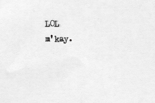 LOL m'kay. 