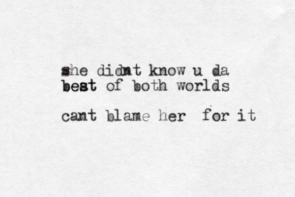 she didnt know u da beat s best of both worlds cant blame her for it 