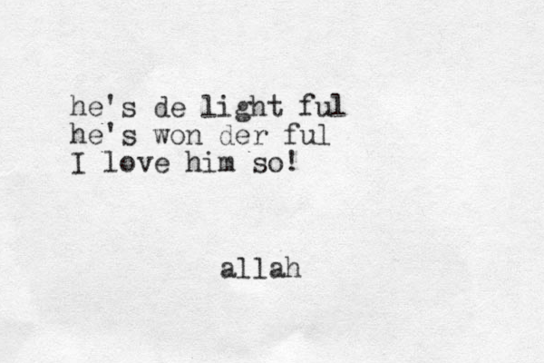 he's de light ful he's won der ful I love him so! allah
