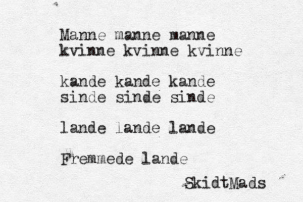 Manne manne manne kvinne kvinne kvinne kande kande kande sinde sinde sinde lande lande lande Fremmede lande SkidtMads 