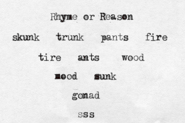 Rhyme or Reason skunk trunk pants fire tire ants wood mood sunk gonad sss