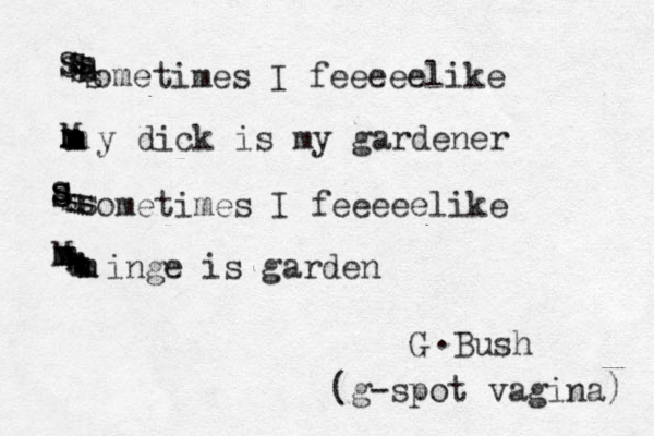 Ssssssssssometimes I feeeeelike Mmmmmmm y dick is my gardener Ssssssssssometimes I feeeeelike Mmmmmmmmmmmm inge is garden G .Bush (g-spot vagina) 