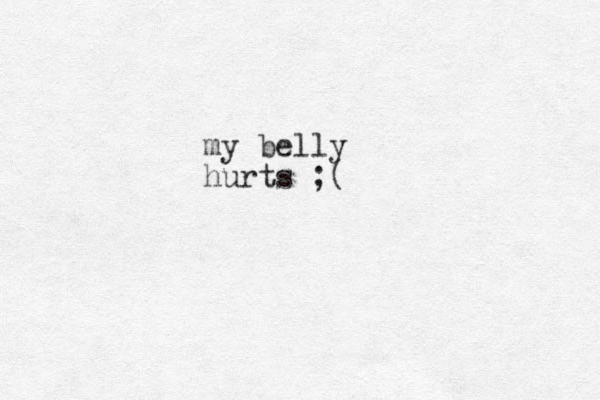 my belly hurts ;(