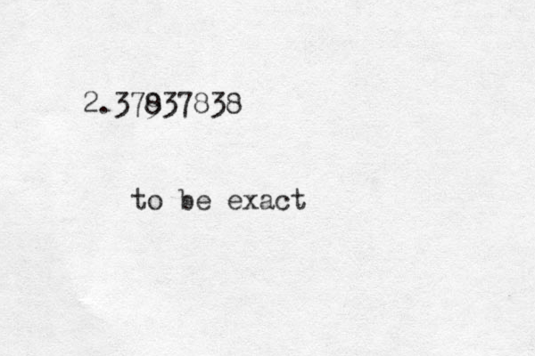 2.379 837838 to be exact