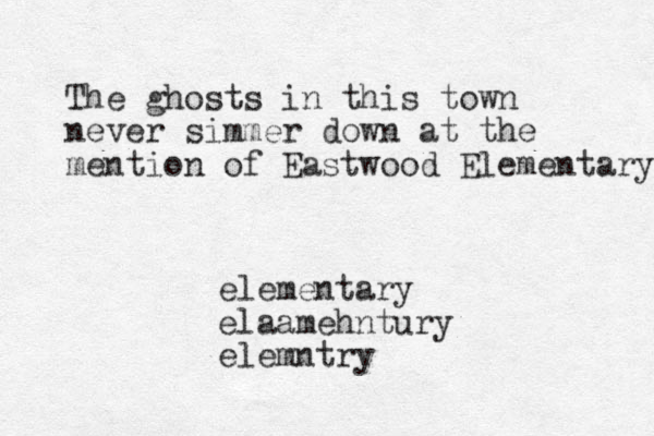 The ghosts in this town never simmer down at the mention of Eastwood Elementary elementary elaamehntury elemntry