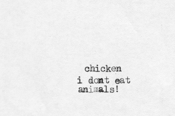 chicken i dont eat animals! 