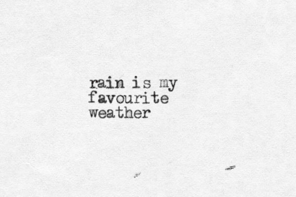 rain is my favourite weather