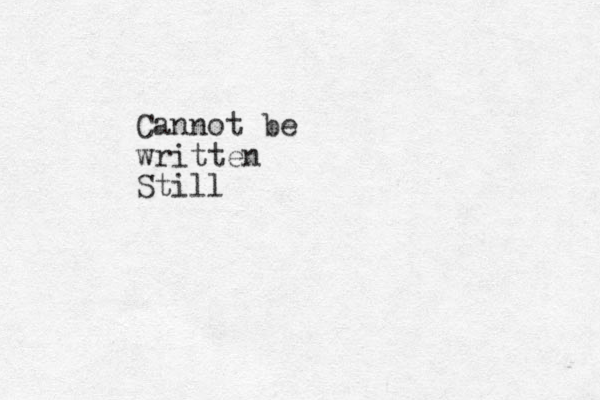 Cannot be written Still 