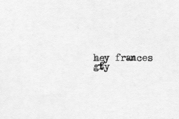 hey frances gt fy