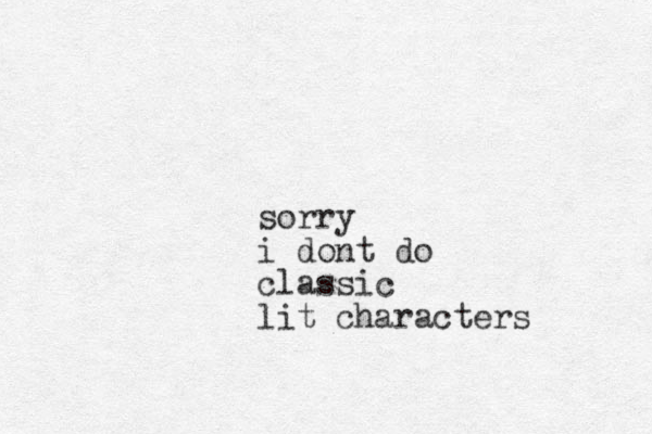 sorry i dont do classic lit characters 
