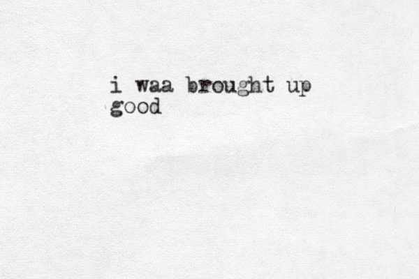 i waa brought up good