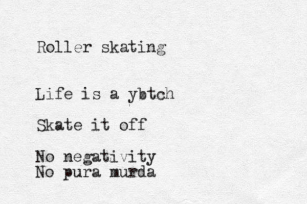 Roller skating Life is a ybtch Skate it off No negativity No pura murda