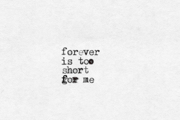 forever is too short gor me f f