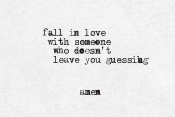fall in love with someone who doesn't leave you guessibg n amen