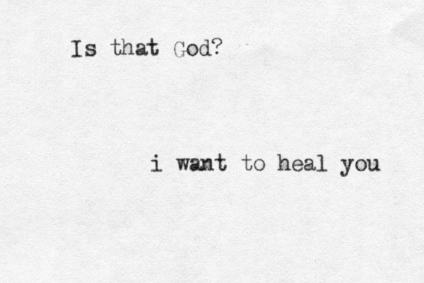 i want to heal you Is that God? 