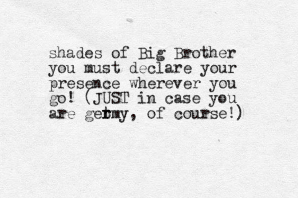 shades of Big Brother you must declare your presence wherever you go! (JUST in case you are getmy r r , of course!) 