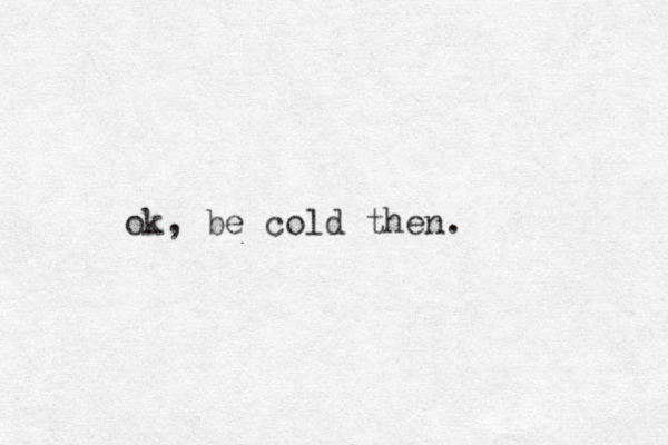 ok, be cold the n.