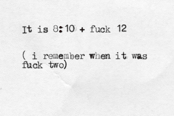 It is 8:10 + fuck 12 ( i remember when it was fuck two)