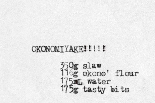 OKONOMIYAKE!!!!! 350 g slaw 116g okono' flour 175mL water 175g tasty bits 