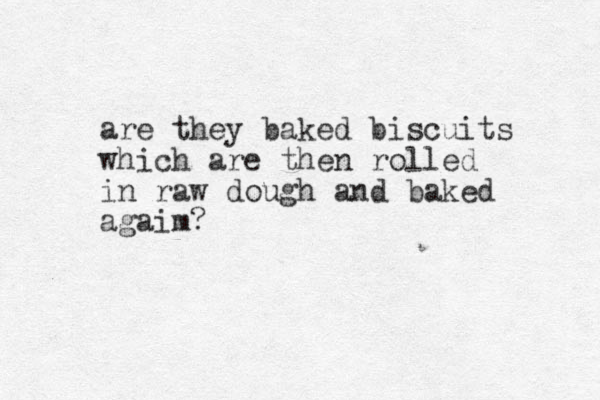 are they baked biscuits which are then rolled in raw dough and baked agaim? 