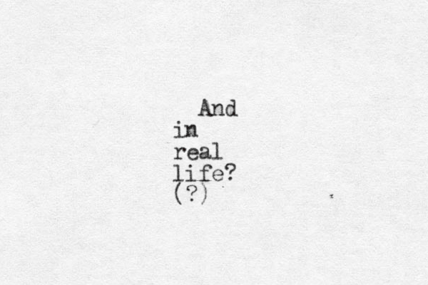 And in real life? (?)