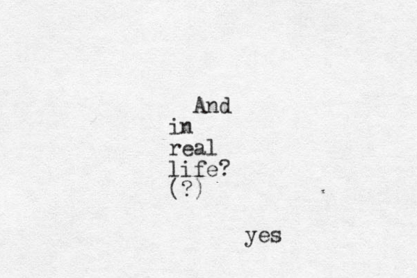 And in real life? (?) yes 