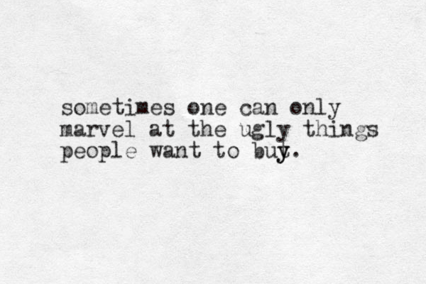 sometimes one can only marvel at the ugly things people want to but y y. 
