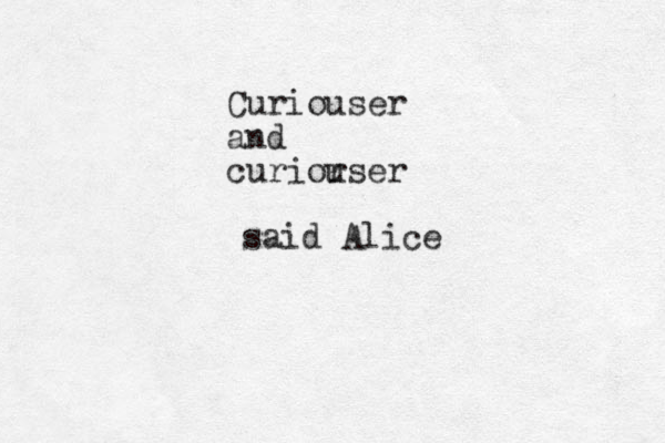 Curiouser and curior user said Alice