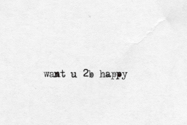 want u 2b happy