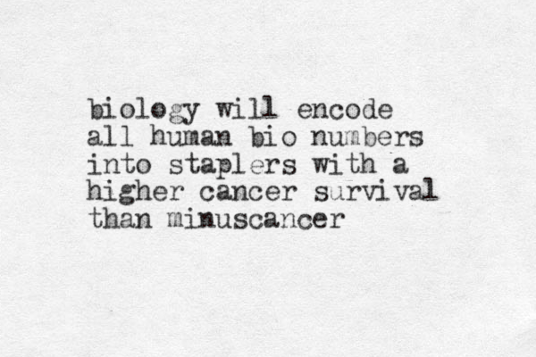 biology will encode all human bio numbers into staplers with a higher cancer survival than minuscancer