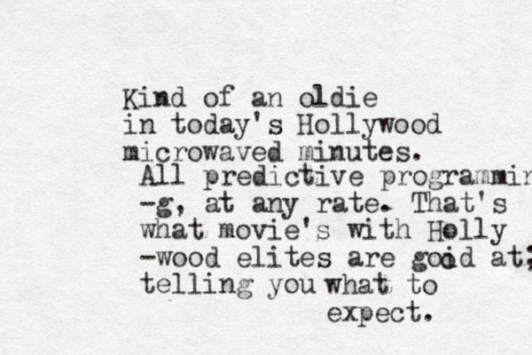 Kind of an oldie in today's Hollywood microwaved minutes. All predictive programming -g, at any rate. That's what movie's with Holly -wood elites are goid at; telling you o what to expect.