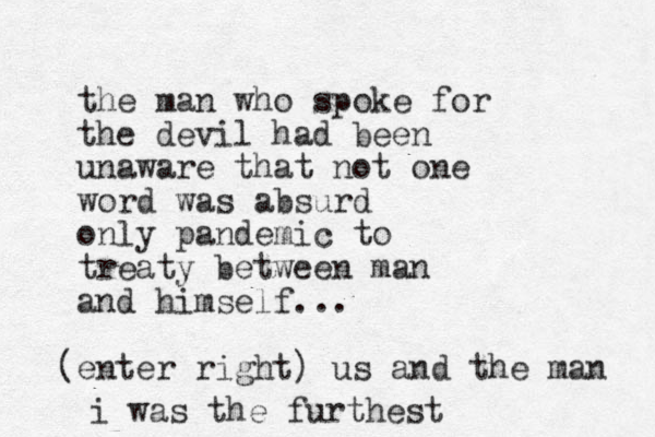 the man who spoke for the devil had been unaware that not one word was absurd only pandemic to treaty between man and himself... enter right) ( us and the man i was the furthest 