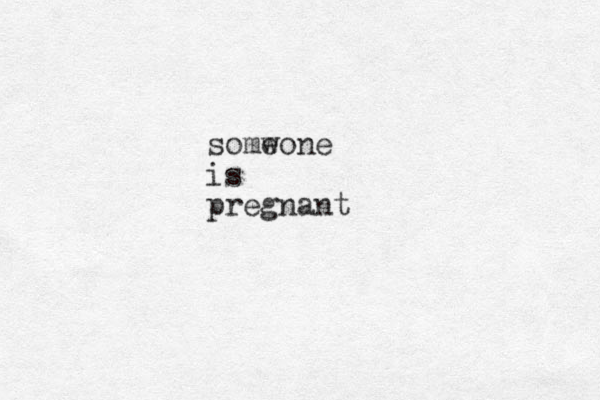 somw eone is pregnant