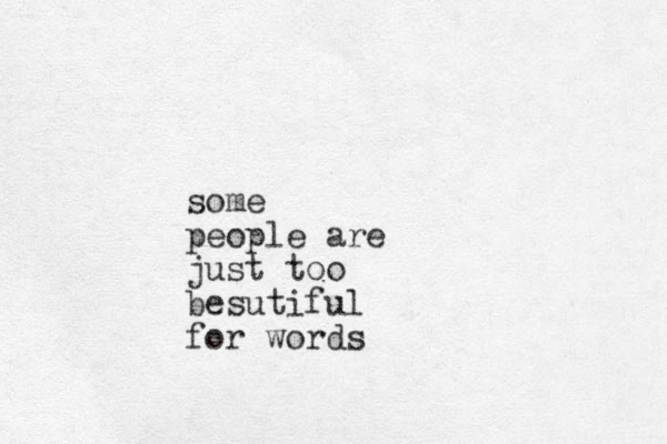 some people are just too besutiful for words