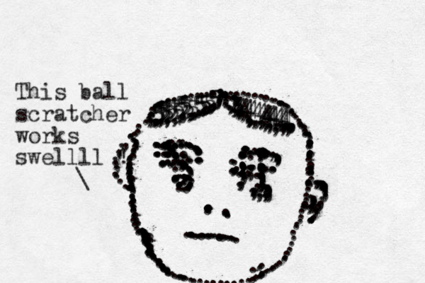 ...........::,.,:::::::::::;,,::;;;;;;;;;,;;;;;;; ....................,,,,,,,,,,,,,,,................................................,..:.:.::::.::::::::::::............................:.::..................................:::::........................................................................................,,,,...,..,,,,,,.................................................................,,,,,,,,,,,,,,,,,,,,,,,...,..,,,,,,,,,,,,,,.,,,,,,,,,,,,,,555555555555555555555534444444444444444.,...\ This ball scratcher works swellll ! ......,,,,,,,, ...,,,,,,,,,,,,,,.......,,,,,,, 