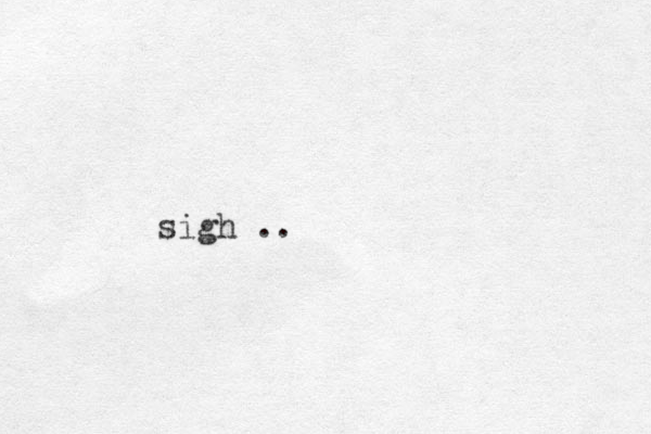 sigh ..
