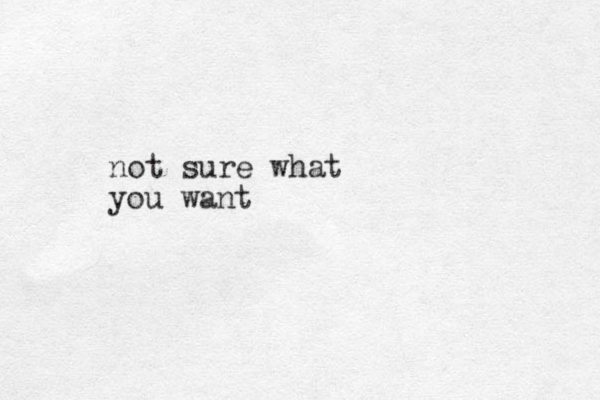 not sure what you want