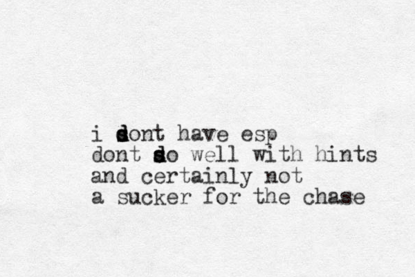 i sont s d d d have esp dont so d d s s well with hints and certainly not a sucker for the chase 
