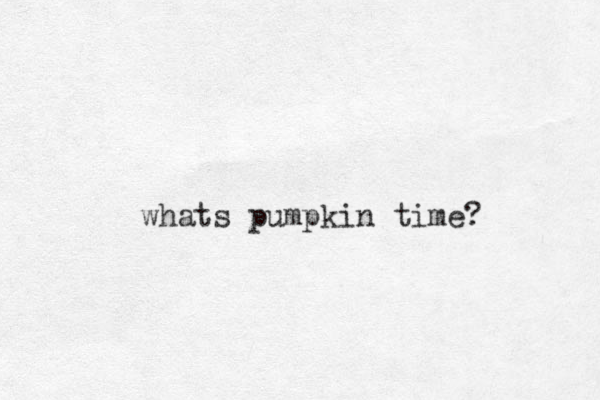 whats pumpkin time?