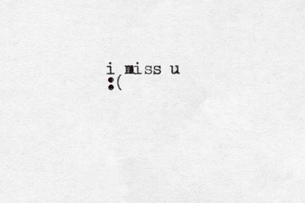 i miss u :(