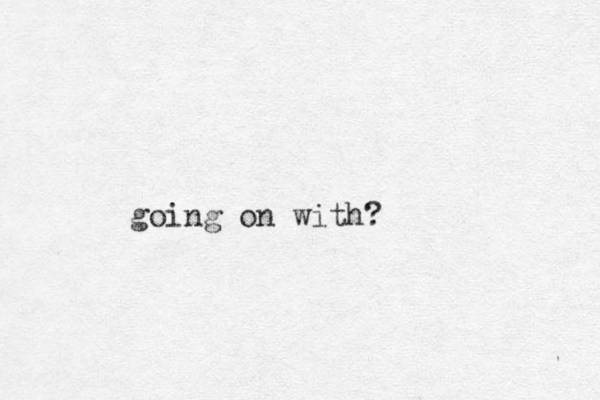 going on with?