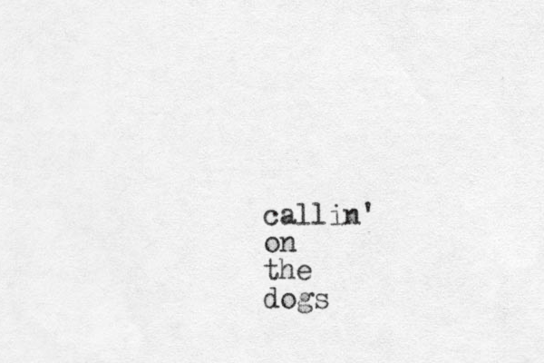 callin' on the dogs 