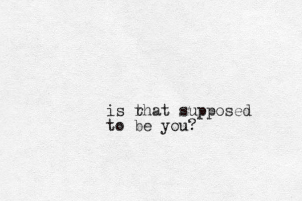 is rhat supposed t to be you?