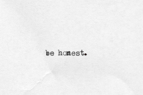 be honest.