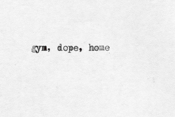 gym, dope, home