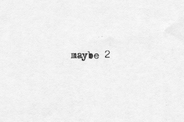 maybe 2 